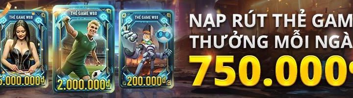 NẠP RÚT THẺ GAME W88 – NHẬN THƯỞNG 750 VND MỖI N